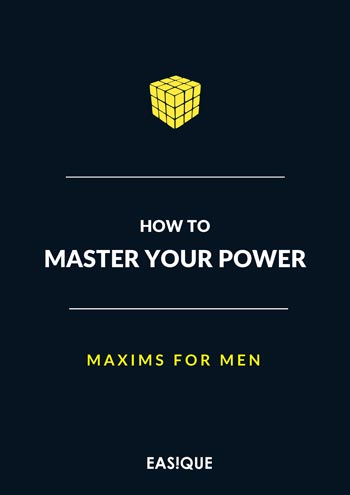 How to Master Your Power: Maxims for Men